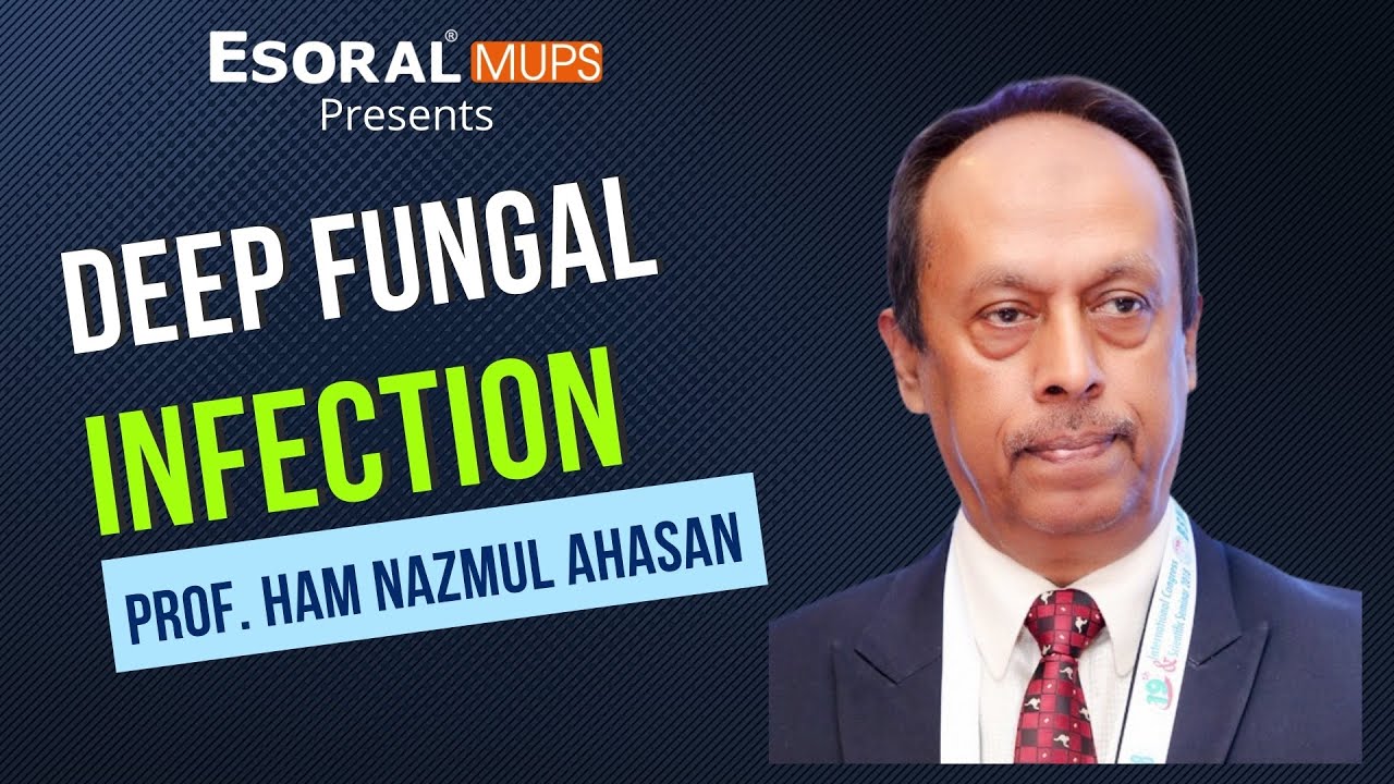 Deep Fungal Infection | Scientific | Prof. HAM Nazmul Ahasan | BD Physicians | Esoral MUPS